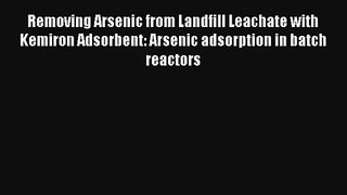 Removing Arsenic from Landfill Leachate with Kemiron Adsorbent: Arsenic adsorption in batch