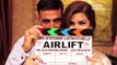AIRLIFT Trailer 2015 Akshay Kumar Nimrat Kaur Lena First Look Revealed