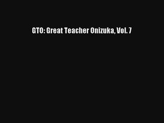 GTO: Great Teacher Onizuka Vol. 7 Ebook Download