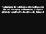 The Dressage Horse Optimized with the Masterson Method: Developing and Preserving the Equine
