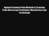 Applied Scanning Probe Methods V: Scanning Probe Microscopy Techniques (NanoScience and Technology)