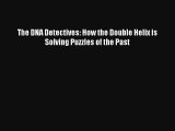 The DNA Detectives: How the Double Helix is Solving Puzzles of the Past Read Download Free