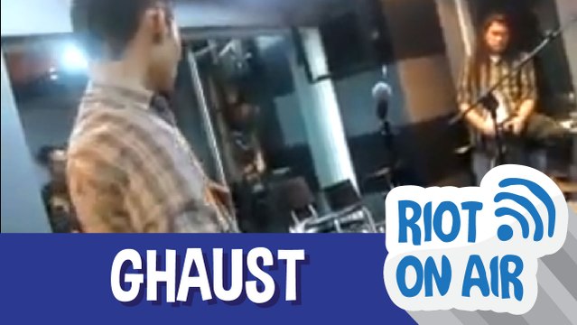 Ghaust di Riot on Air