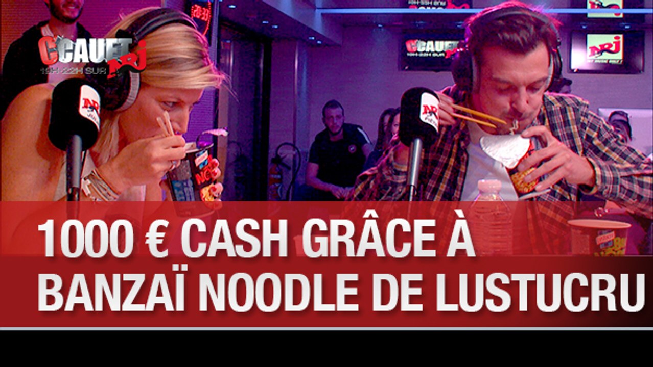 1000 € cash grâce à Banzai Noodle de Lustucru - C'Cauet sur NRJ