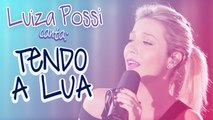 LUIZA POSSI - TENDO A LUA (OS PARALAMAS DO SUCESSO) | LAB LP