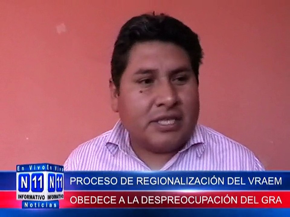 N11 Informativo PROCESO DE REGIONALIIZACION ES POR LA DESPREOCUPACION Y EL OLVIDO DE LOS PUEBLOS POR EL GRA
