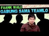 FAANK WALI GABUNG SAMA TEAMLO