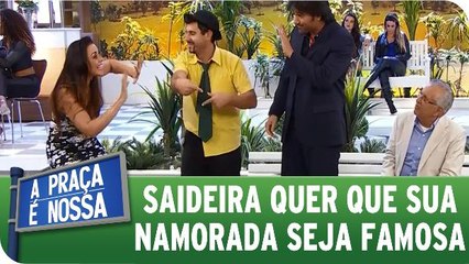 Saideira quer que a namorada seja famosa