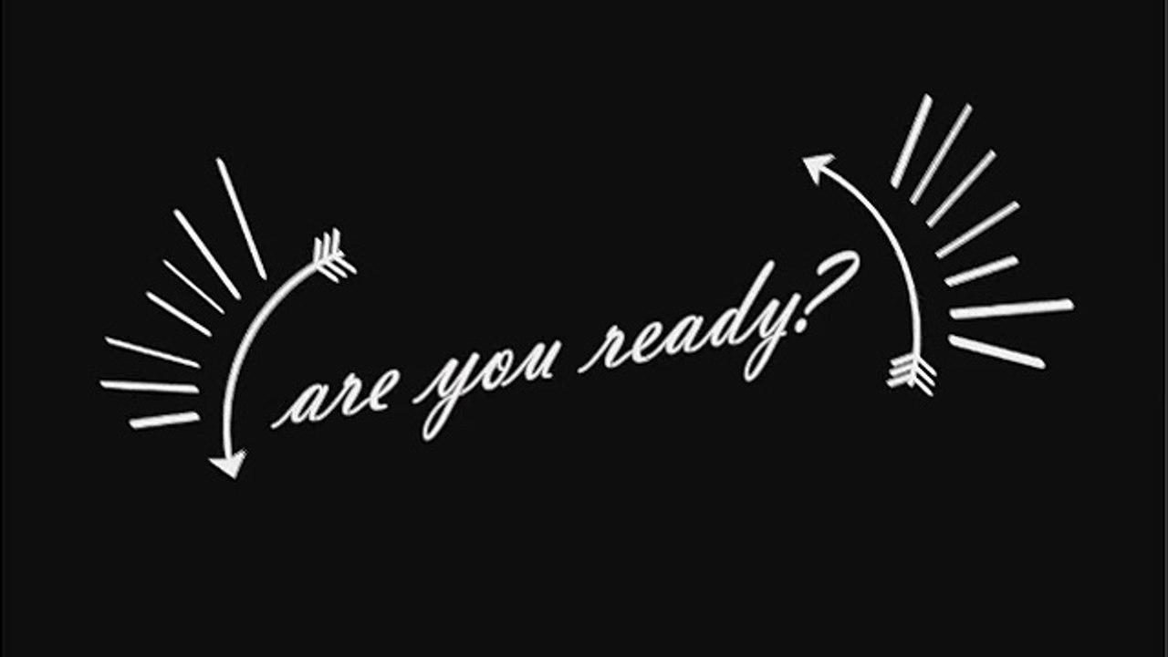 ARE YOU READY?