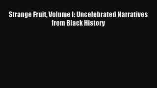 Strange Fruit Volume I: Uncelebrated Narratives from Black History Ebook Free