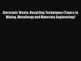 Electronic Waste: Recycling Techniques (Topics in Mining Metallurgy and Materials Engineering)
