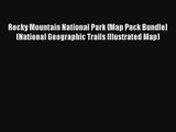 Read Rocky Mountain National Park [Map Pack Bundle] (National Geographic Trails Illustrated