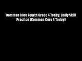 Download Common Core Fourth Grade 4 Today: Daily Skill Pracitce (Common Core 4 Today) PDF