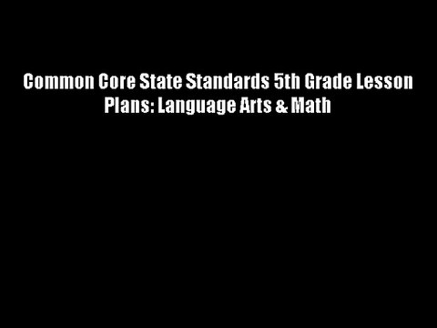 Download Common Core State Standards 5th Grade Lesson Plans: Language Arts & Math Free Books