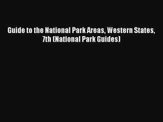 Guide to the National Park Areas Western States 7th (National Park Guides) Read PDF Free