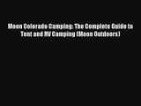 Moon Colorado Camping: The Complete Guide to Tent and RV Camping (Moon Outdoors) Read Online
