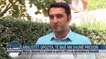 ANALISTËT OPOZITA, TË BAJË MA SHUMË PRESION