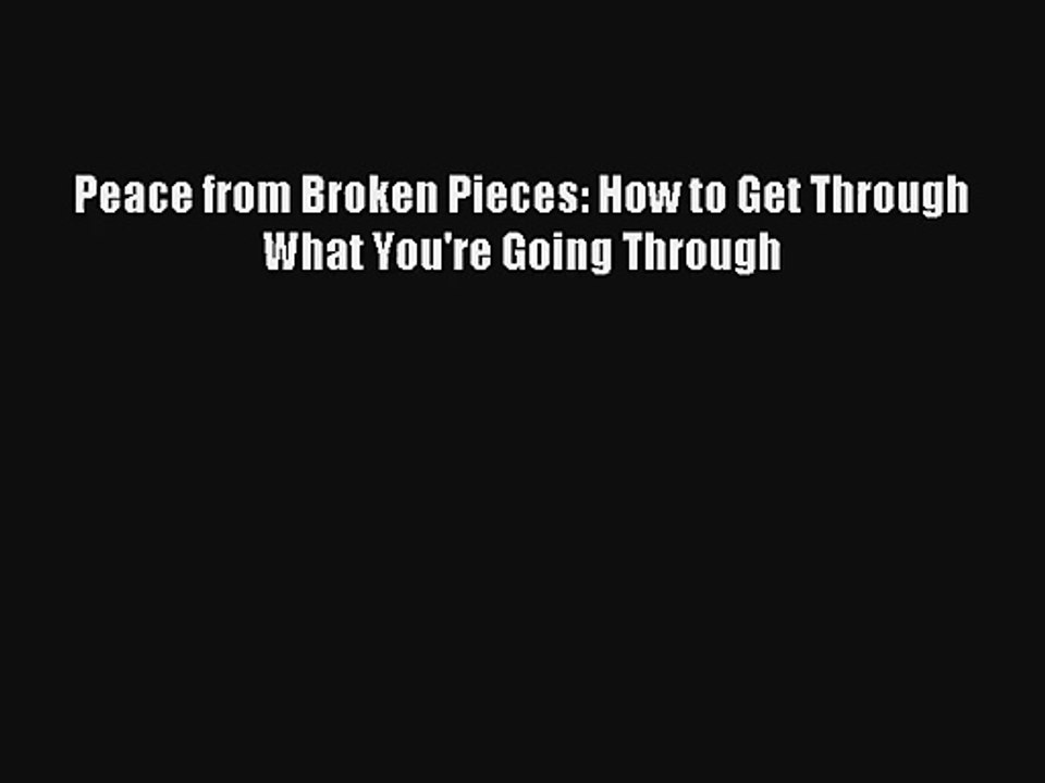 Peace from Broken Pieces: How to Get Through What You're Going Through Livre Télécharger Gratuit