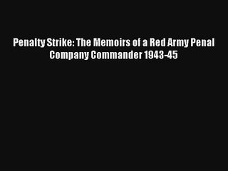 Penalty Strike: The Memoirs of a Red Army Penal Company Commander 1943-45 Livre Télécharger