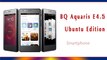 BQ Aquaris E4.5 Ubuntu Edition Smartphone Specifications & Features - First Ubuntu Phone