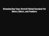 Sleeping Bag Yoga: Stretch! Relax! Energize! For Hikers Bikers and Paddlers Read Download Free
