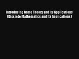Introducing Game Theory and its Applications (Discrete Mathematics and Its Applications) Read