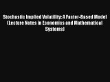 Stochastic Implied Volatility: A Factor-Based Model (Lecture Notes in Economics and Mathematical