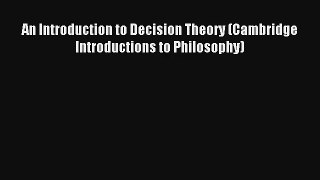 An Introduction to Decision Theory (Cambridge Introductions to Philosophy) Read Online Free