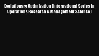 Evolutionary Optimization (International Series in Operations Research & Management Science)