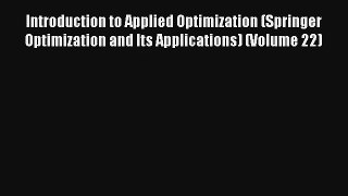 Introduction to Applied Optimization (Springer Optimization and Its Applications) (Volume 22)