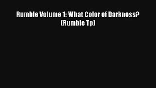 Rumble Volume 1: What Color of Darkness? (Rumble Tp) Ebook Free