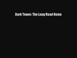Dark Tower: The Long Road Home PDF Free