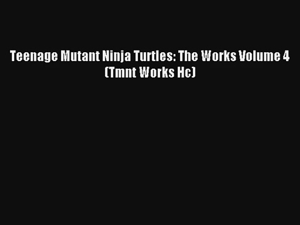 Teenage Mutant Ninja Turtles: The Works Volume 4 (Tmnt Works Hc) Ebook Download