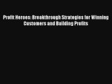 Read Profit Heroes: Breakthrough Strategies for Winning Customers and Building Profits Book