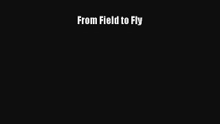 From Field to Fly Read PDF Free