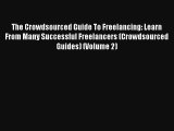 Read The Crowdsourced Guide To Freelancing: Learn From Many Successful Freelancers (Crowdsourced