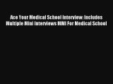 Read Ace Your Medical School Interview: Includes Multiple Mini Interviews MMI For Medical School