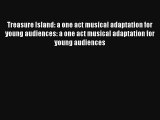 Treasure Island: a one act musical adaptation for young audiences: a one act musical adaptation