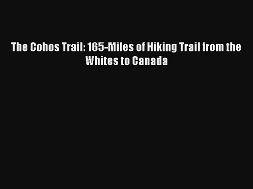 The Cohos Trail: 165-Miles of Hiking Trail from the Whites to Canada Read Online Free