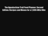 The Appalachian Trail Food Planner: Second Edition: Recipes and Menus for a 2000-Mile Hike