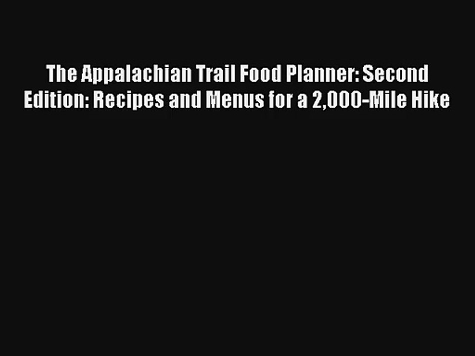 The Appalachian Trail Food Planner: Second Edition: Recipes and Menus for a 2000-Mile Hike