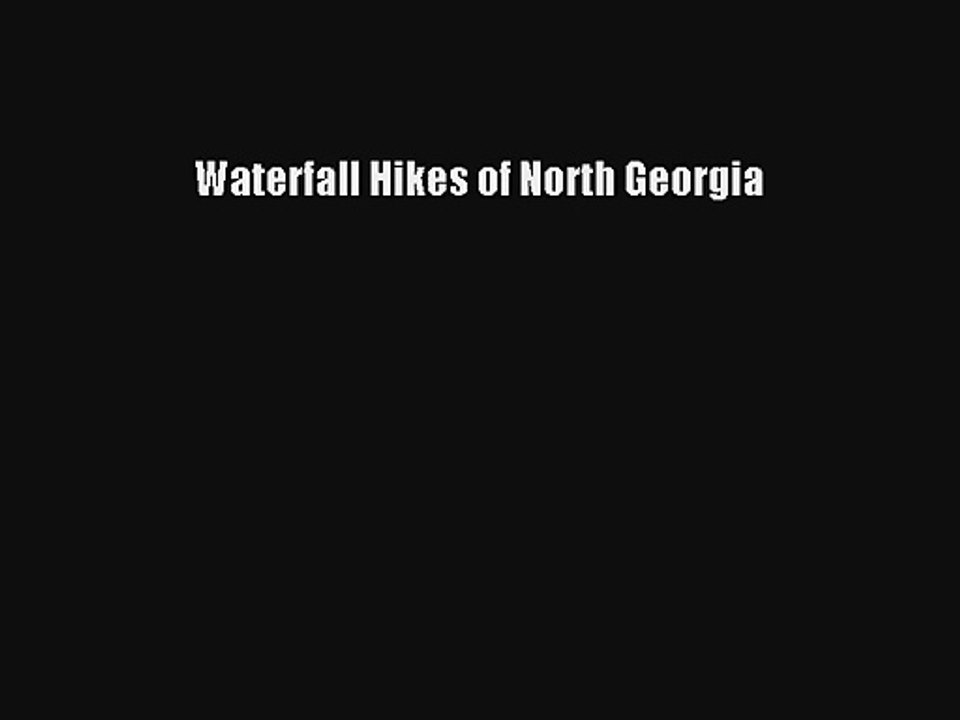 Waterfall Hikes of North Georgia Read Download Free