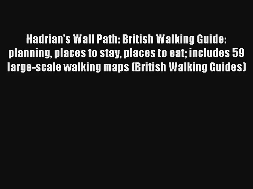 Hadrian's Wall Path: British Walking Guide: planning places to stay places to eat includes