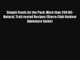 Simple Foods for the Pack: More than 200 All-Natural Trail-tested Recipes (Sierra Club Outdoor