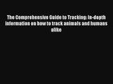 The Comprehensive Guide to Tracking: In-depth information on how to track animals and humans