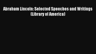Read Abraham Lincoln: Selected Speeches and Writings (Library of America) Book Download Free