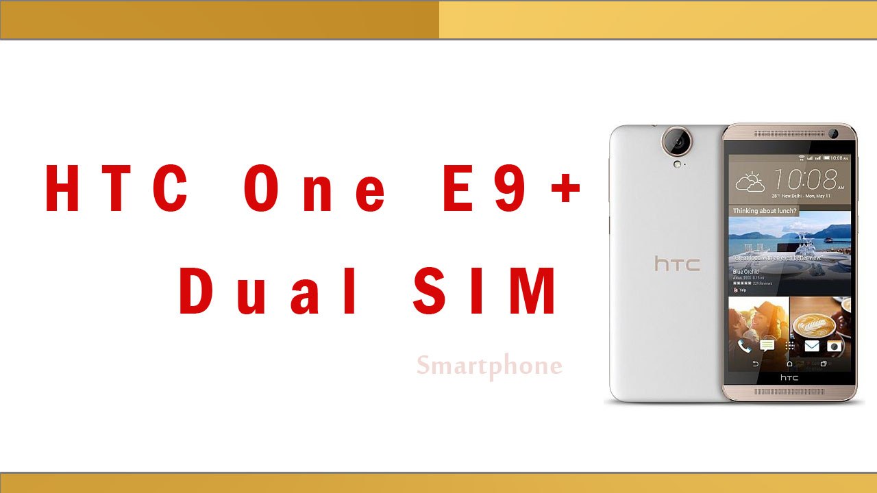HTC One E9+ Dual SIM Smartphone Specifications & Features