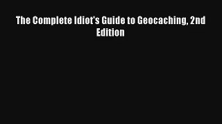 The Complete Idiot's Guide to Geocaching 2nd Edition Read PDF Free