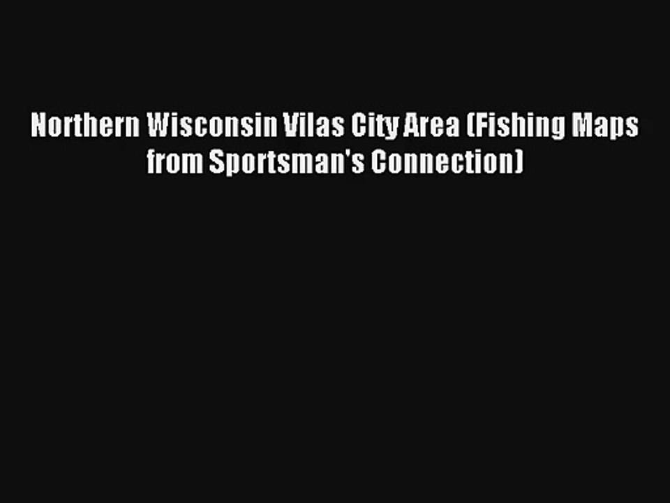 Northern Wisconsin Vilas City Area (Fishing Maps from Sportsman's Connection) Read Online Free