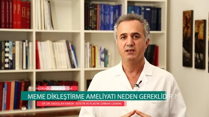 Op. Dr. Sadullah Karun - Meme Dikleştirme Ameliyatı Neden Gereklidir?